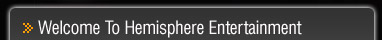 Welcome To Hemisphere Entertainment
